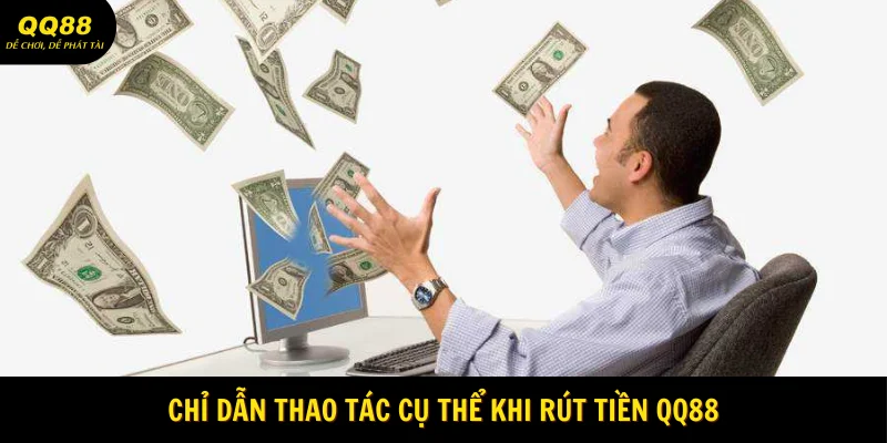 Rút Tiền QQ88 - Hướng Dẫn Thao Tác Chuẩn Xác 3 chi-dan-thao-tac-cu-the-khi-rut-tien-qq88