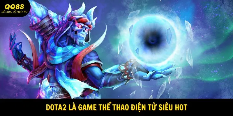 Trải Nghiệm Cược Dota2 Siêu Hiệu Quả Tại Sảnh QQ88 1 dota2-la-game-the-thao-dien-tu-sieu-hot