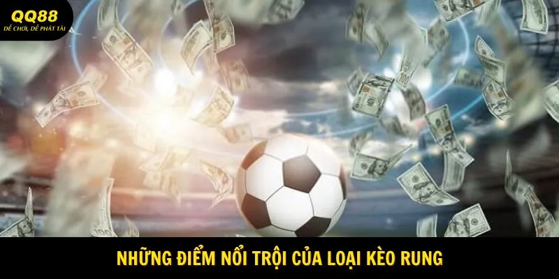 Cách Chơi Kèo Rung Dễ Thắng Từ Chuyên Gia QQ88 2 nhung-diem-noi-troi-cua-loai-keo-rung